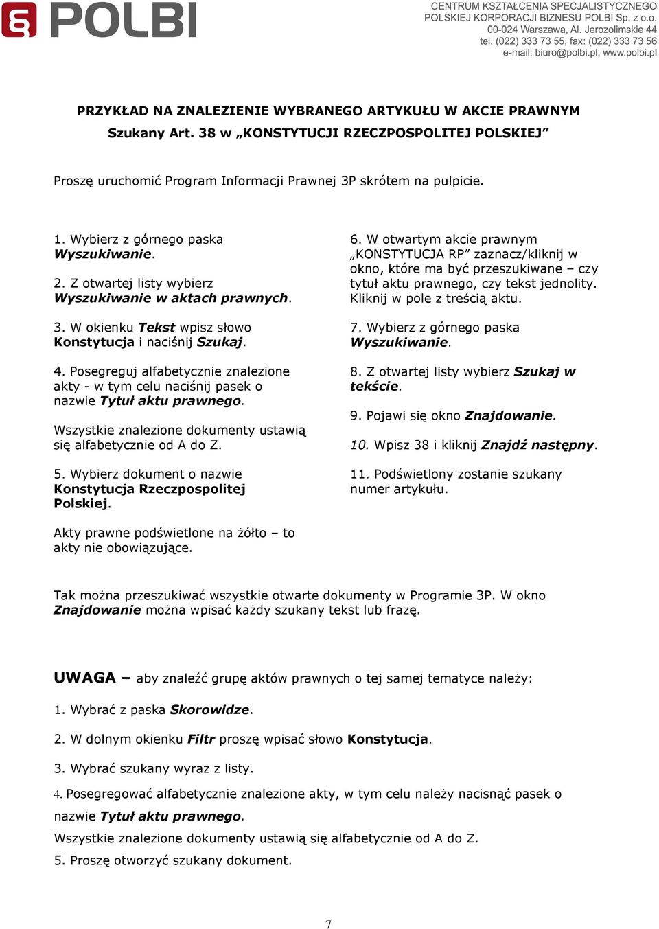 Posegreguj alfabetycznie znalezione akty - w tym celu naciśnij pasek o nazwie Tytuł aktu prawnego. Wszystkie znalezione dokumenty ustawią się alfabetycznie od A do Z. 5.