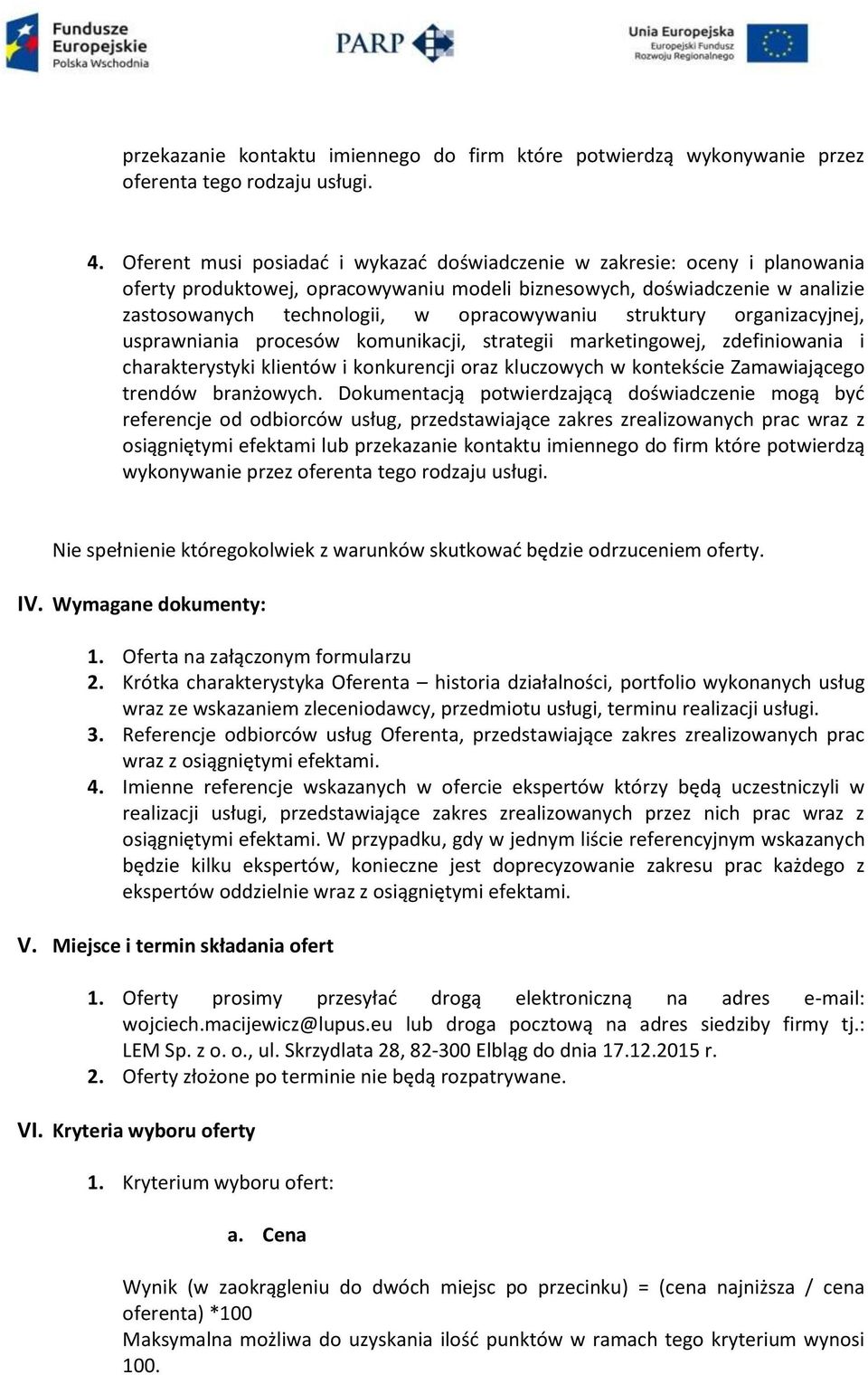 struktury organizacyjnej, usprawniania procesów komunikacji, strategii marketingowej, zdefiniowania i charakterystyki klientów i konkurencji oraz kluczowych w kontekście Zamawiającego trendów