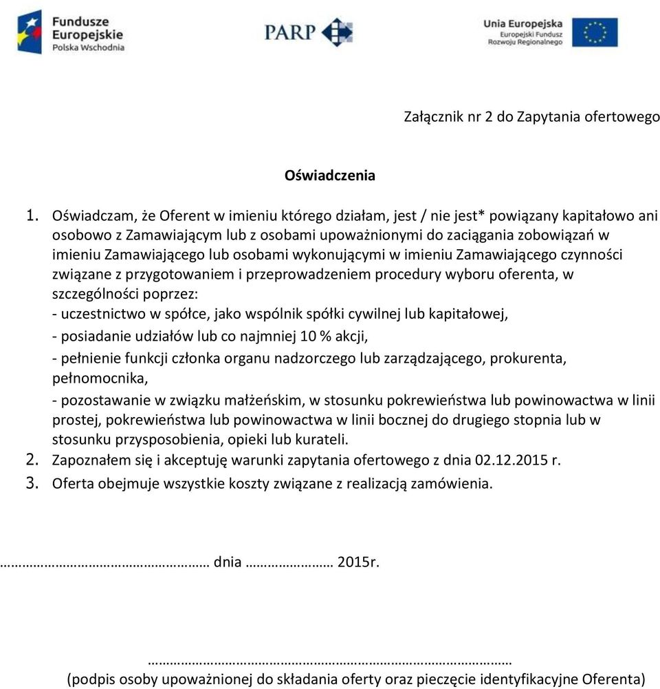 osobami wykonującymi w imieniu Zamawiającego czynności związane z przygotowaniem i przeprowadzeniem procedury wyboru oferenta, w szczególności poprzez: - uczestnictwo w spółce, jako wspólnik spółki