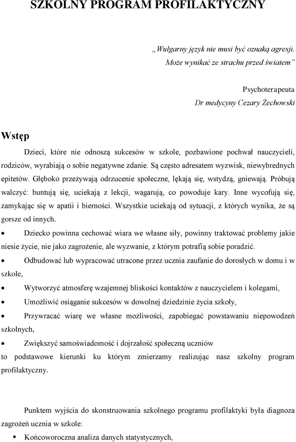 negatywne zdanie. Są często adresatem wyzwisk, niewybrednych epitetów. Głęboko przeżywają odrzucenie społeczne, lękają się, wstydzą, gniewają.