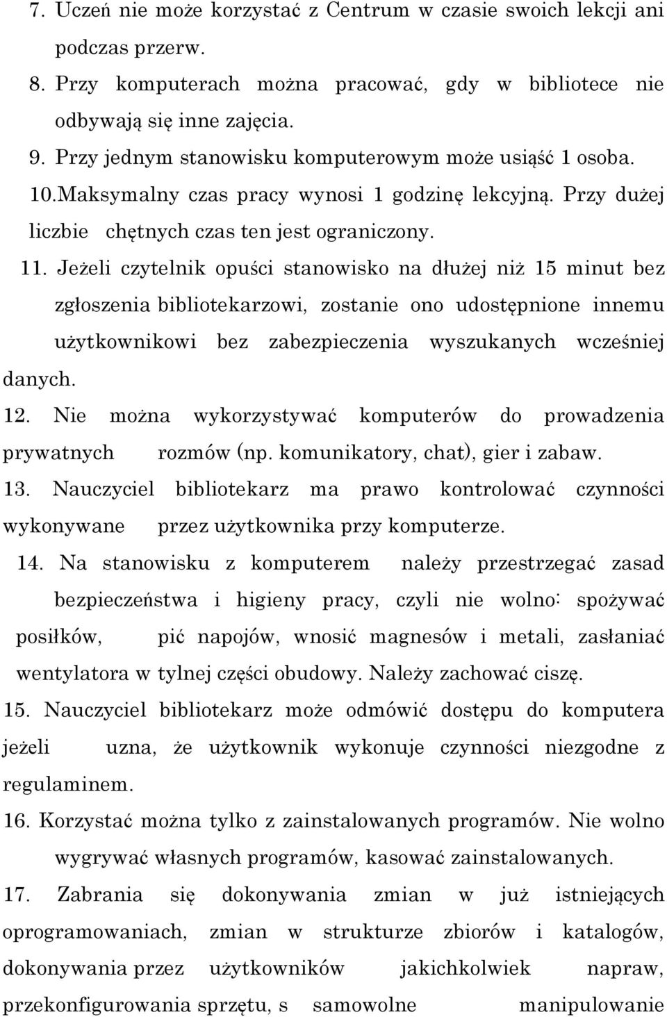 Jeżeli czytelnik opuści stanowisko na dłużej niż 15 minut bez zgłoszenia bibliotekarzowi, zostanie ono udostępnione innemu użytkownikowi bez zabezpieczenia wyszukanych wcześniej danych. 12.