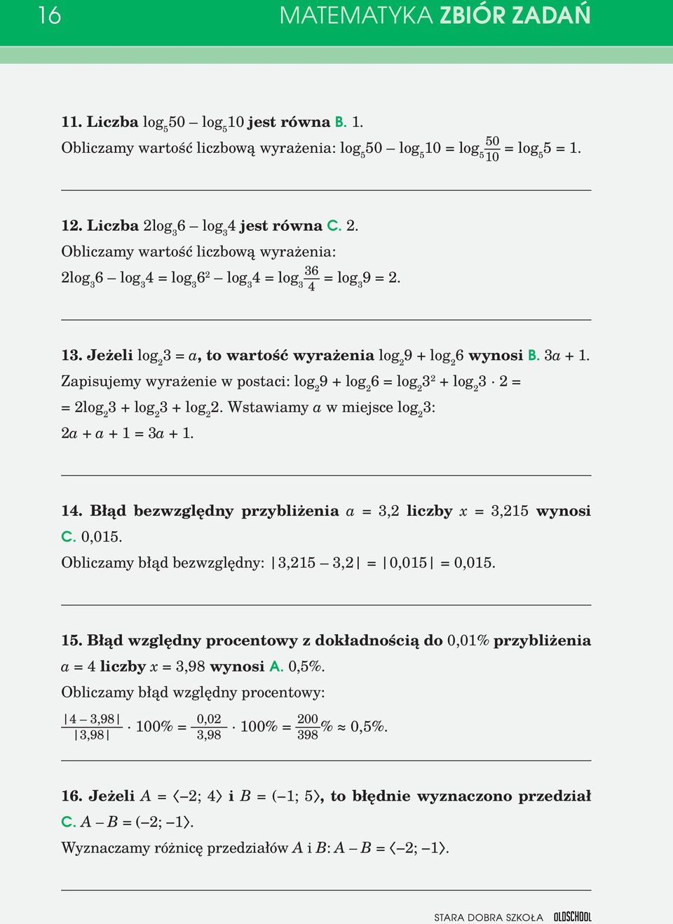 Zapisujemy wyrażenie w postaci: log 2 9 + log 2 6 = log 2 2 + log 2 2 = = 2log 2 + log 2 + log 2 2. Wstawiamy a w miejsce log 2 : 2a + a + 1 = a + 1. 14.