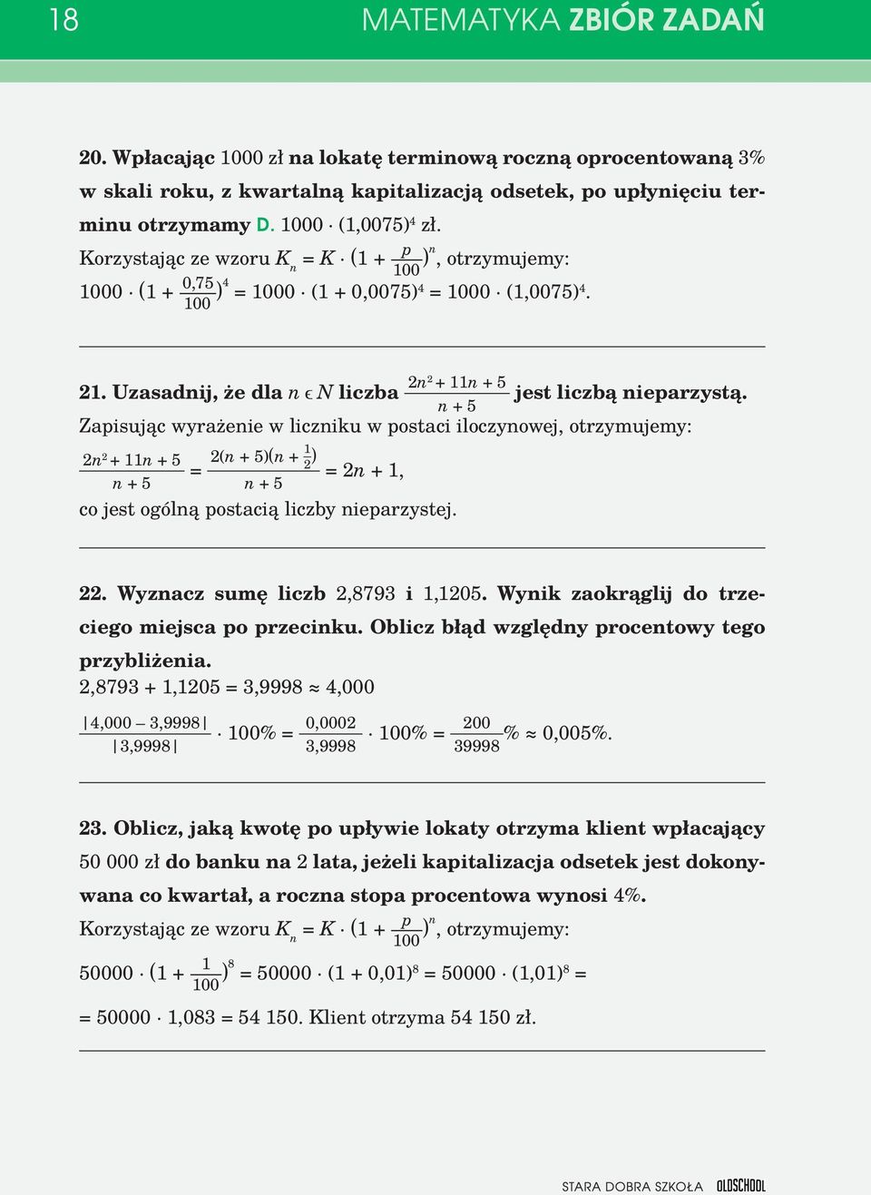 n + 5 Zapisując wyrażenie w liczniku w postaci iloczynowej, otrzymujemy: 2n 2 + 11n + 5 = 2(n + 5)(n + 1 ) 2 = 2n + 1, n + 5 n + 5 co jest ogólną postacią liczby nieparzystej. 22.