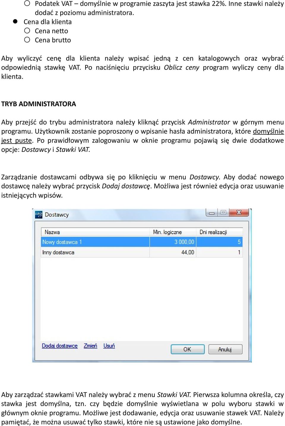 Po naciśnięciu przycisku Oblicz ceny program wyliczy ceny dla klienta. TRYB ADMINISTRATORA Aby przejść do trybu administratora należy kliknąć przycisk Administrator w górnym menu programu.