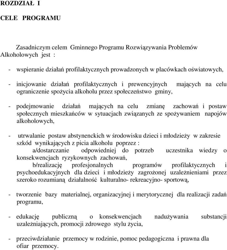 mieszkańców w sytuacjach związanych ze spożywaniem napojów alkoholowych, - utrwalanie postaw abstynenckich w środowisku dzieci i młodzieży w zakresie szkód wynikających z picia alkoholu poprzez :