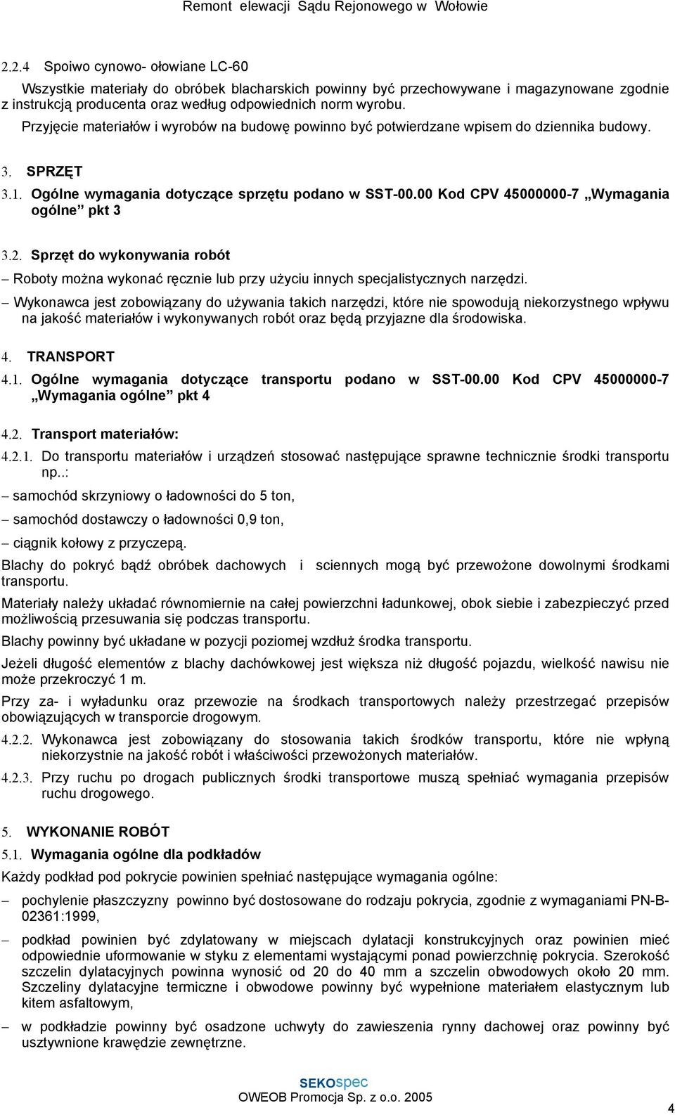 00 Kod CPV 45000000-7 Wymagania ogólne pkt 3 3.2. Sprzęt do wykonywania robót Roboty można wykonać ręcznie lub przy użyciu innych specjalistycznych narzędzi.