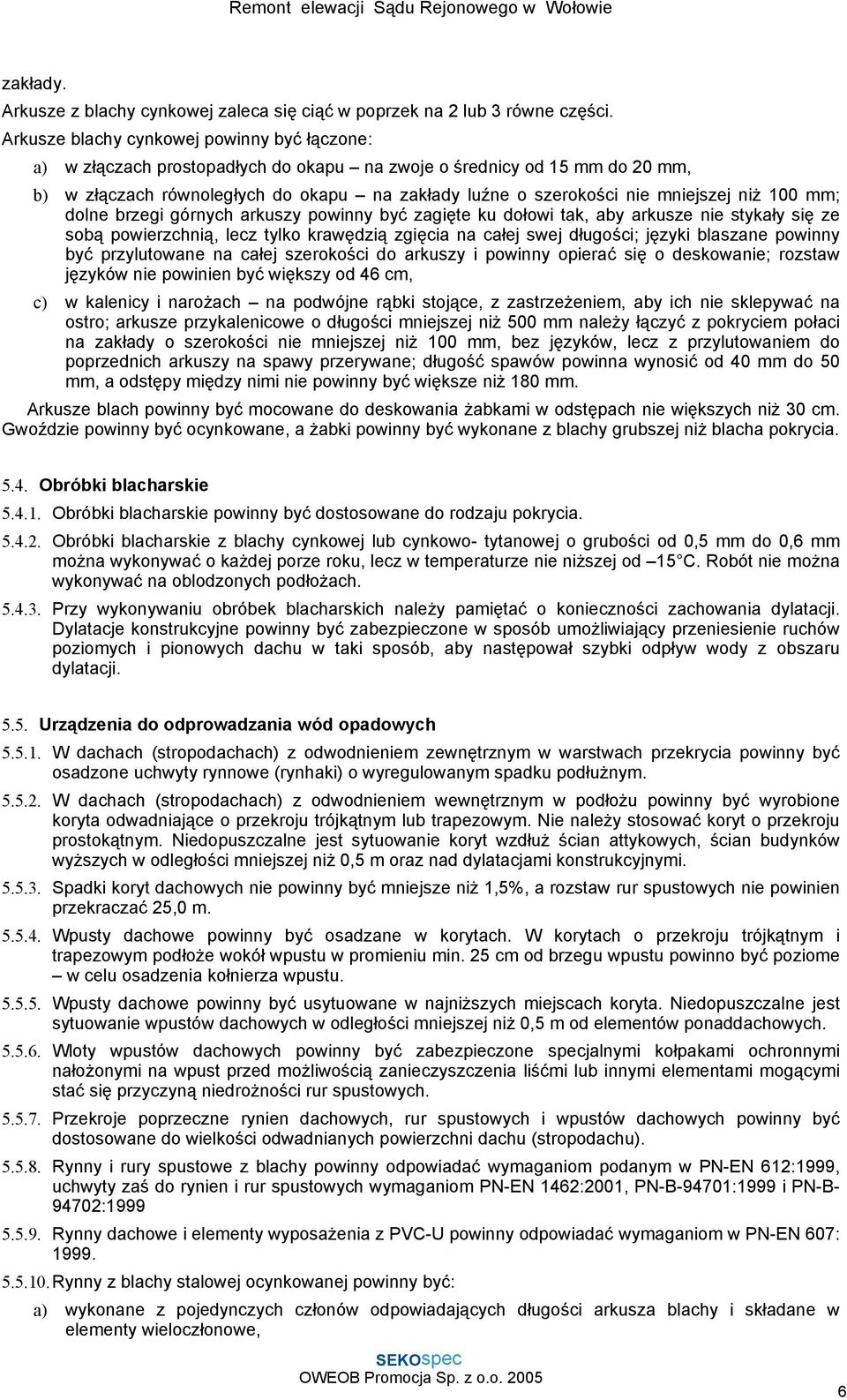 mniejszej niż 100 mm; dolne brzegi górnych arkuszy powinny być zagięte ku dołowi tak, aby arkusze nie stykały się ze sobą powierzchnią, lecz tylko krawędzią zgięcia na całej swej długości; języki