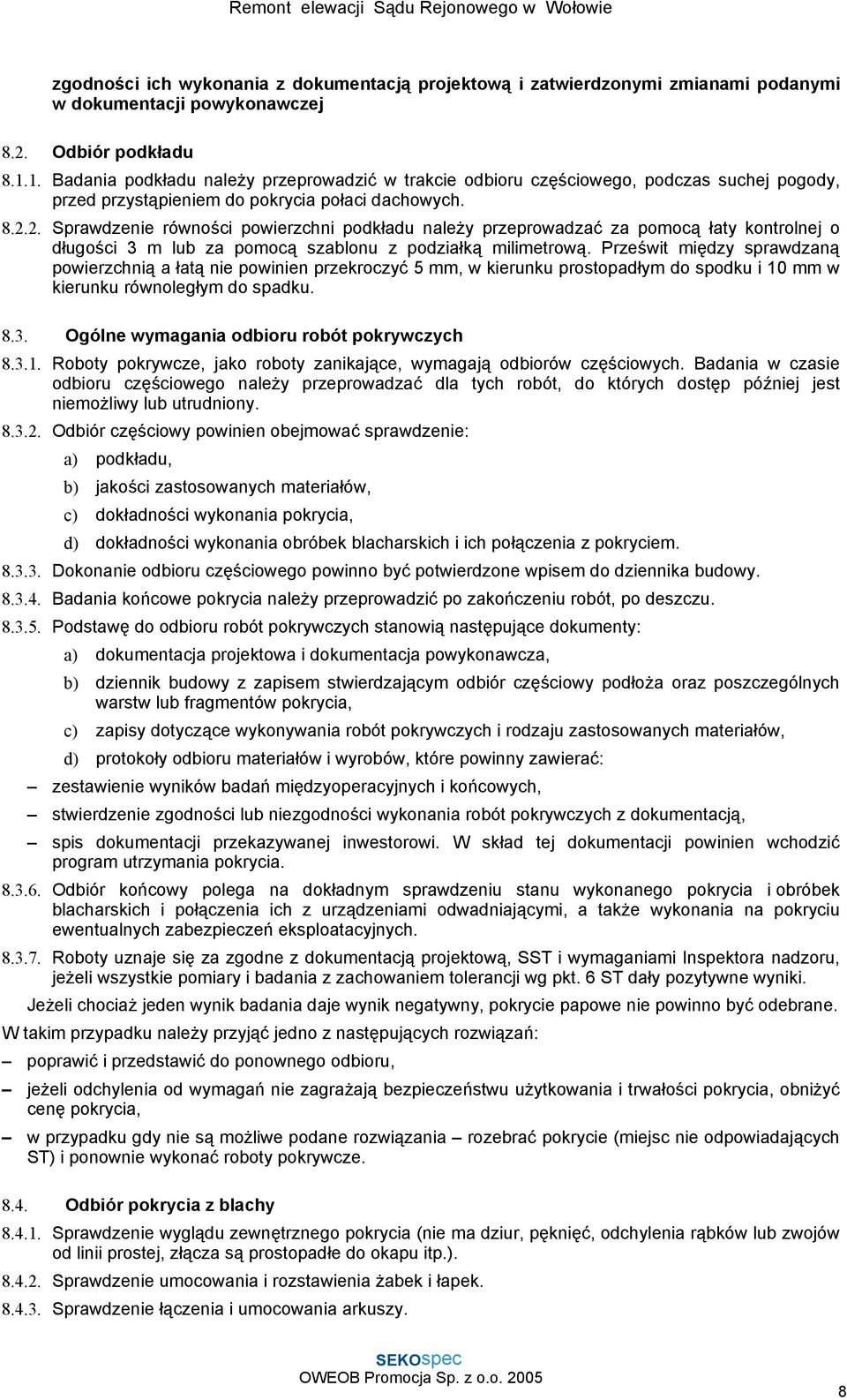 2. Sprawdzenie równości powierzchni podkładu należy przeprowadzać za pomocą łaty kontrolnej o długości 3 m lub za pomocą szablonu z podziałką milimetrową.