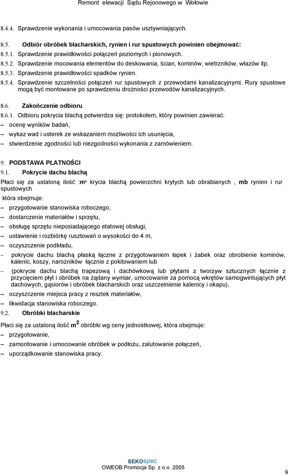 Sprawdzenie prawidłowości spadków rynien. 8.5.4. Sprawdzenie szczelności połączeń rur spustowych z przewodami kanalizacyjnymi.