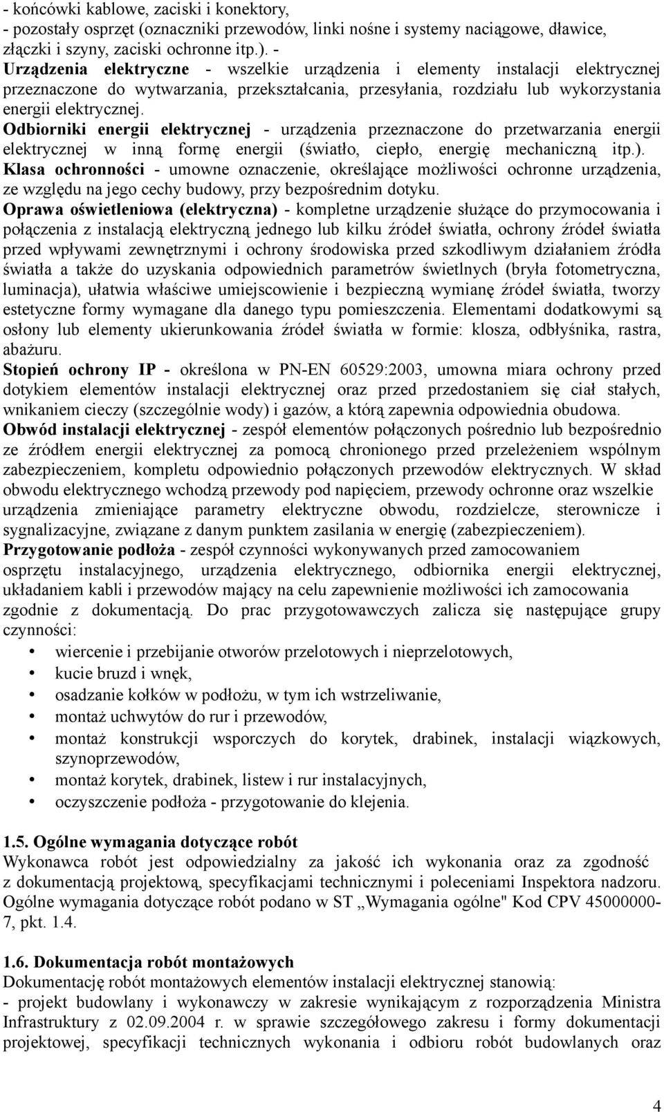 Odbiorniki energii elektrycznej - urządzenia przeznaczone do przetwarzania energii elektrycznej w inną formę energii (światło, ciepło, energię mechaniczną itp.).