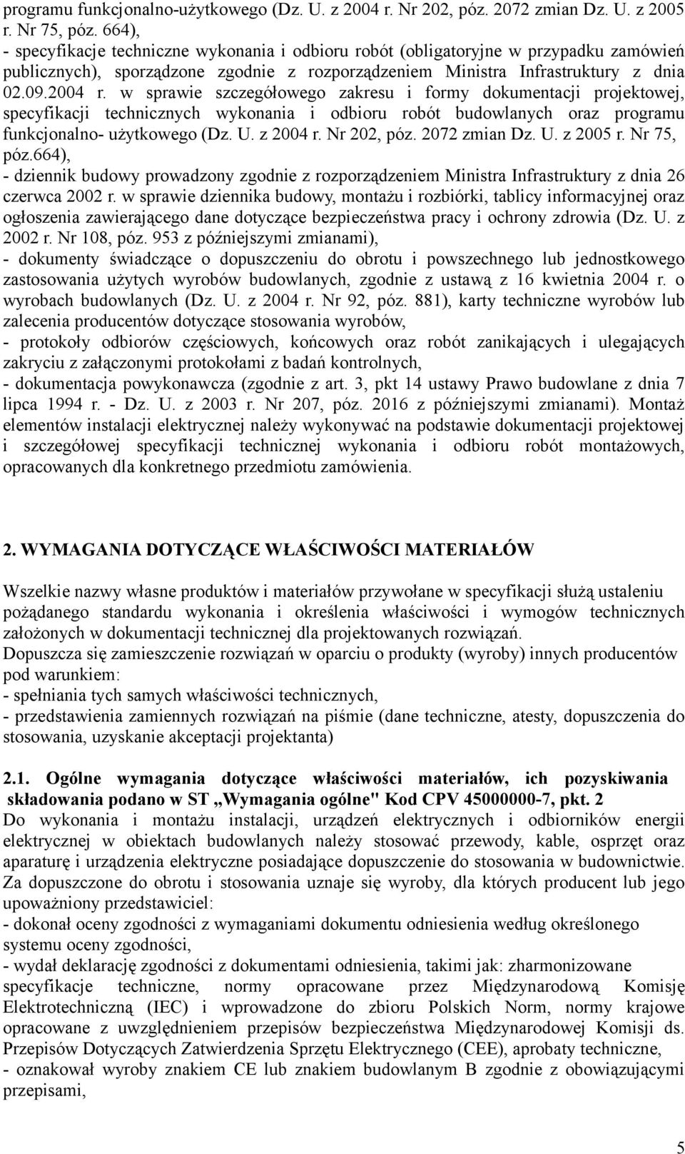 w sprawie szczegółowego zakresu i formy dokumentacji projektowej, specyfikacji technicznych wykonania i odbioru robót budowlanych oraz programu funkcjonalno- użytkowego (Dz. U. z 2004 r. Nr 202, póz.