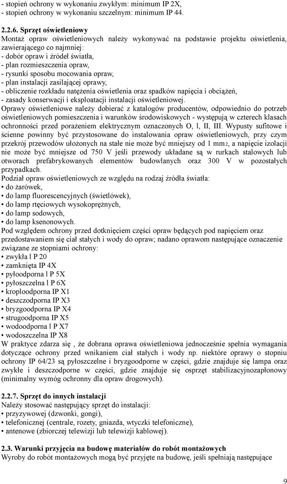 sposobu mocowania opraw, - plan instalacji zasilającej oprawy, - obliczenie rozkładu natężenia oświetlenia oraz spadków napięcia i obciążeń, - zasady konserwacji i eksploatacji instalacji