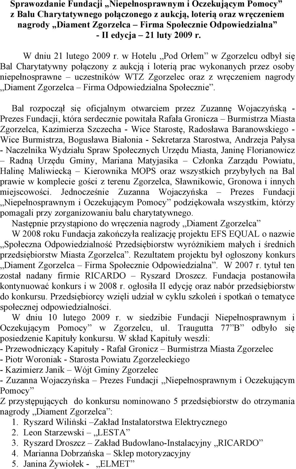 w Hotelu Pod Orłem w Zgorzelcu odbył się Bal Charytatywny połączony z aukcją i loterią prac wykonanych przez osoby niepełnosprawne uczestników WTZ Zgorzelec oraz z wręczeniem nagrody Diament