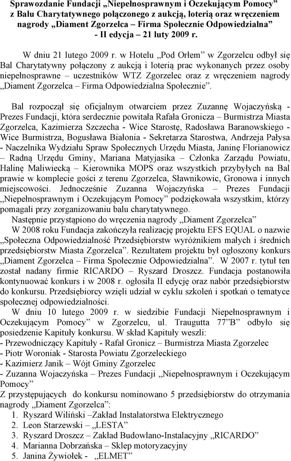 w Hotelu Pod Orłem w Zgorzelcu odbył się Bal Charytatywny połączony z aukcją i loterią prac wykonanych przez osoby niepełnosprawne uczestników WTZ Zgorzelec oraz z wręczeniem nagrody Diament