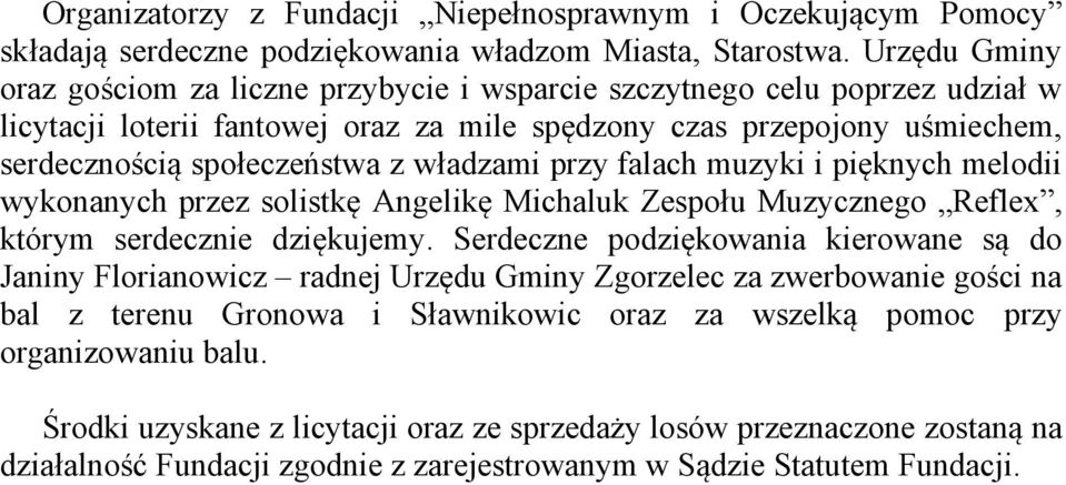 władzami przy falach muzyki i pięknych melodii wykonanych przez solistkę Angelikę Michaluk Zespołu Muzycznego Reflex, którym serdecznie dziękujemy.