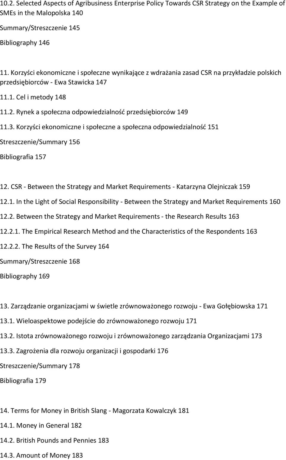 Rynek a społeczna odpowiedzialność przedsiębiorców 149 11.3. Korzyści ekonomiczne i społeczne a społeczna odpowiedzialność 151 Streszczenie/Summary 156 Bibliografia 157 12.