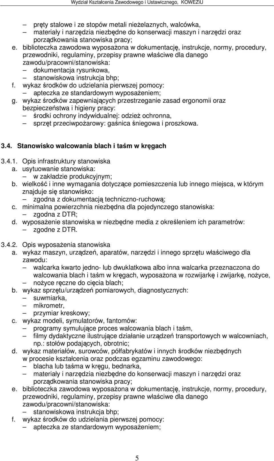 Opis infrastruktury stanowiska w zakładzie produkcyjnym; zgodna z dokumentacj techniczno-ruchow; zgodna z DTR; zgodne z DTR. 3.4.2.