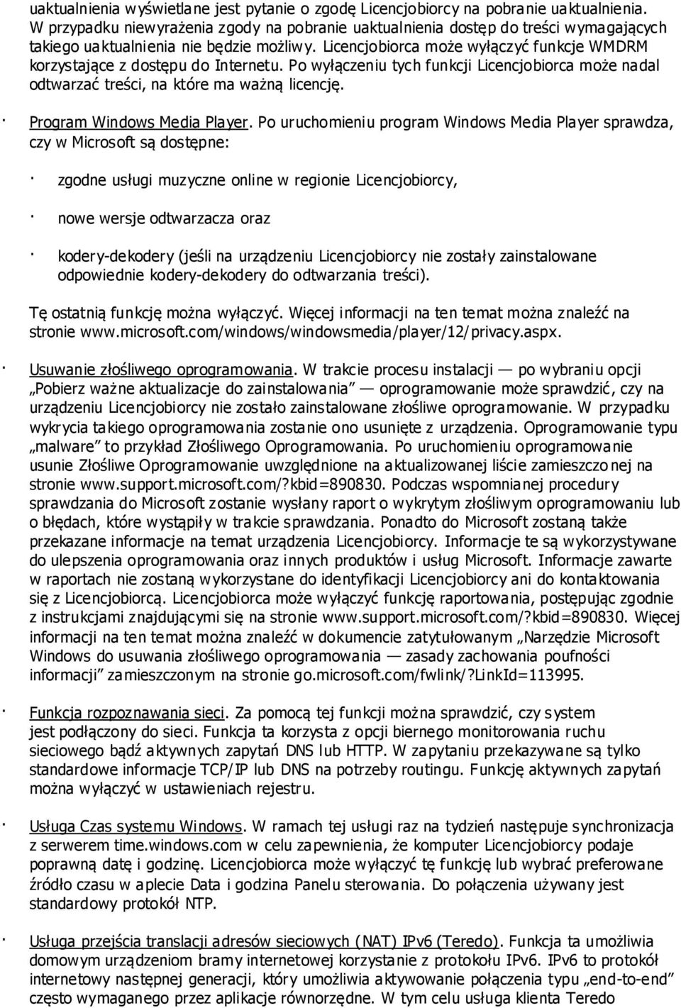 Licencjobiorca może wyłączyć funkcje WMDRM korzystające z dostępu do Internetu. Po wyłączeniu tych funkcji Licencjobiorca może nadal odtwarzać treści, na które ma ważną licencję.