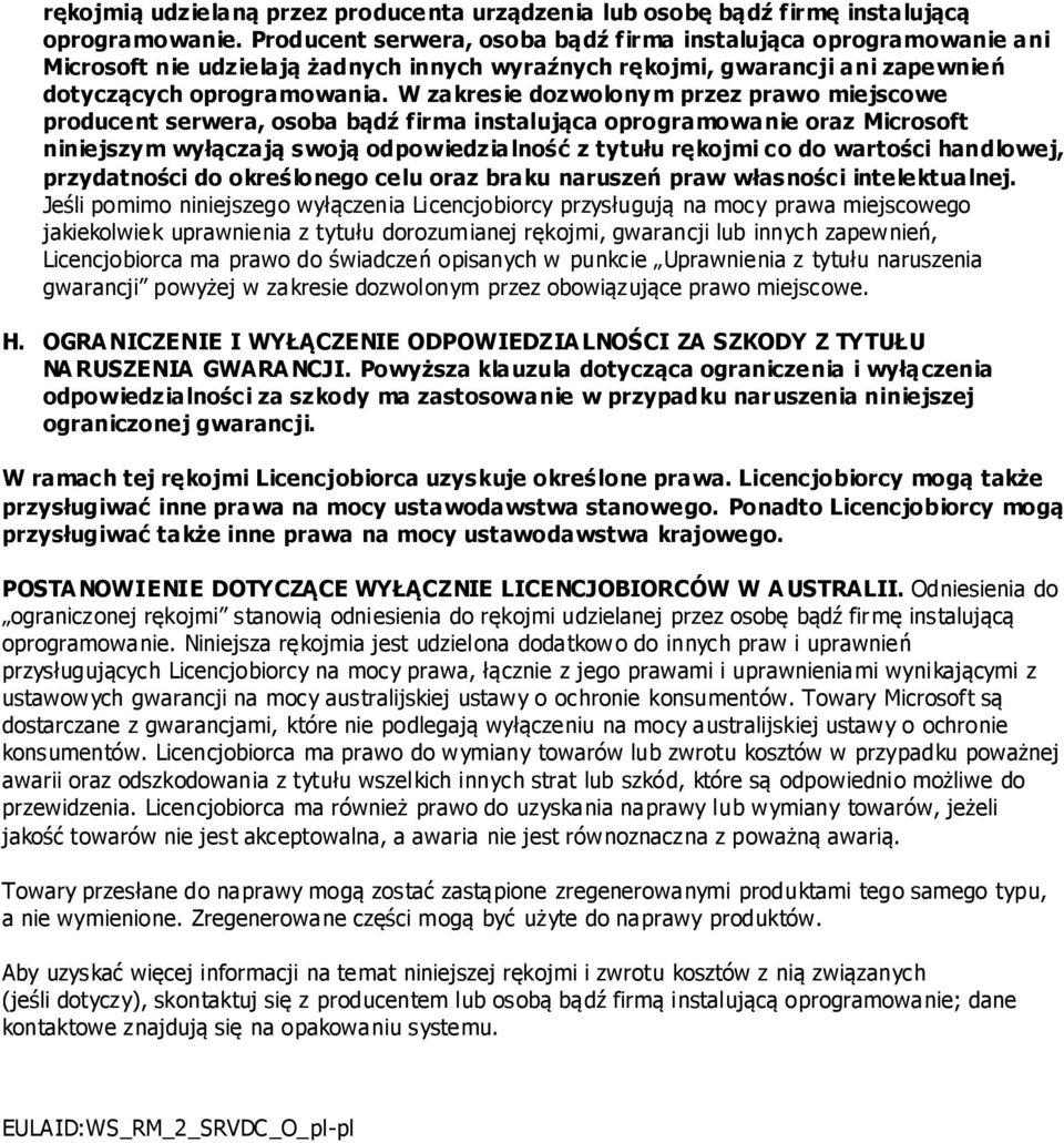 W zakresie dozwolonym przez prawo miejscowe producent serwera, osoba bądź firma instalująca oprogramowanie oraz Microsoft niniejszym wyłączają swoją odpowiedzialność z tytułu rękojmi co do wartości