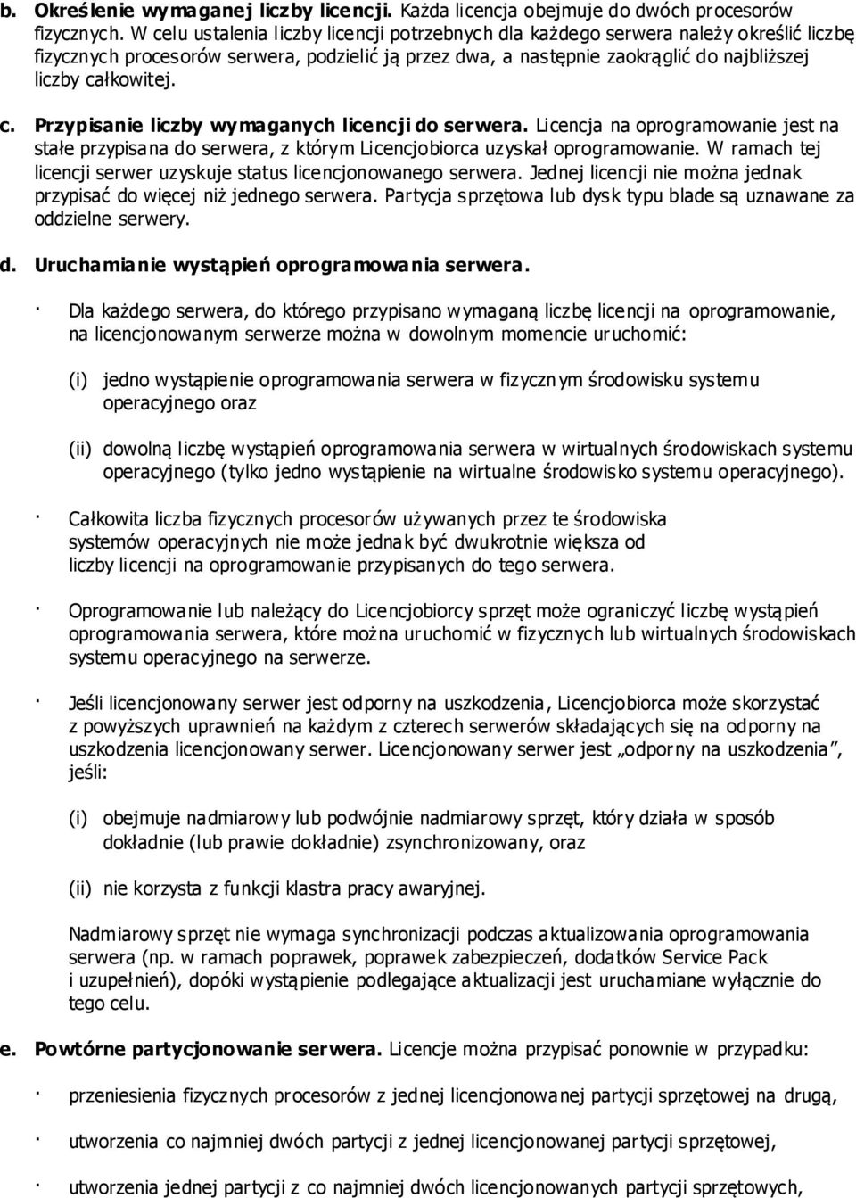 c. Przypisanie liczby wymaganych licencji do serwera. Licencja na oprogramowanie jest na stałe przypisana do serwera, z którym Licencjobiorca uzyskał oprogramowanie.