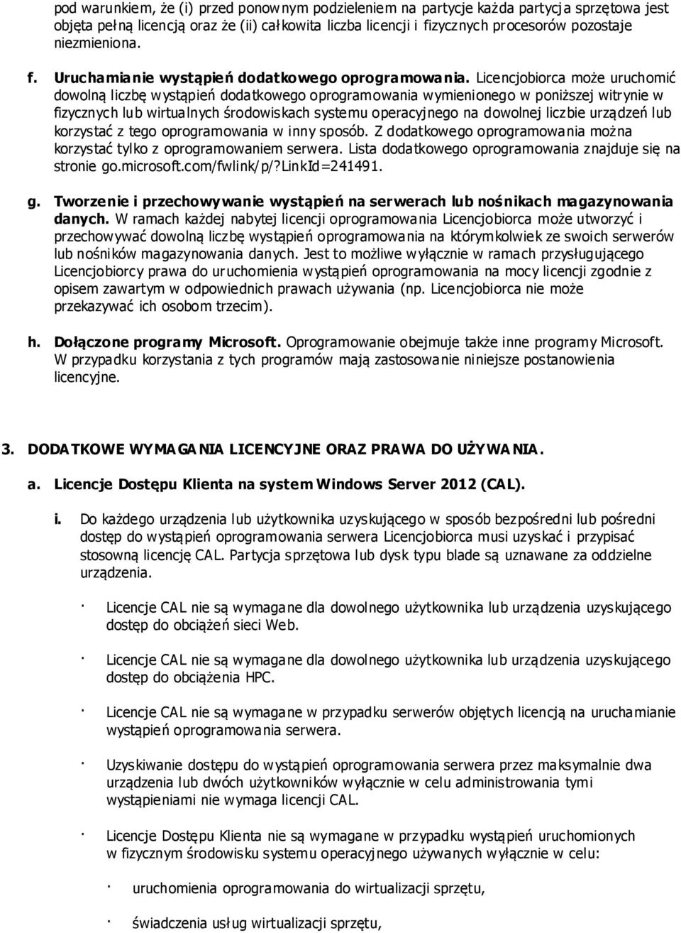 Licencjobiorca może uruchomić dowolną liczbę wystąpień dodatkowego oprogramowania wymienionego w poniższej witrynie w fizycznych lub wirtualnych środowiskach systemu operacyjnego na dowolnej liczbie