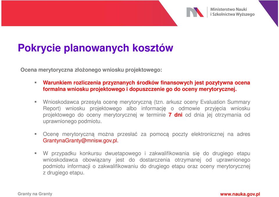 arkusz oceny Evaluation Summary Report) wniosku projektowego albo informację o odmowie przyjęcia wniosku projektowego do oceny merytorycznej w terminie 7 dni od dnia jej otrzymania od uprawnionego