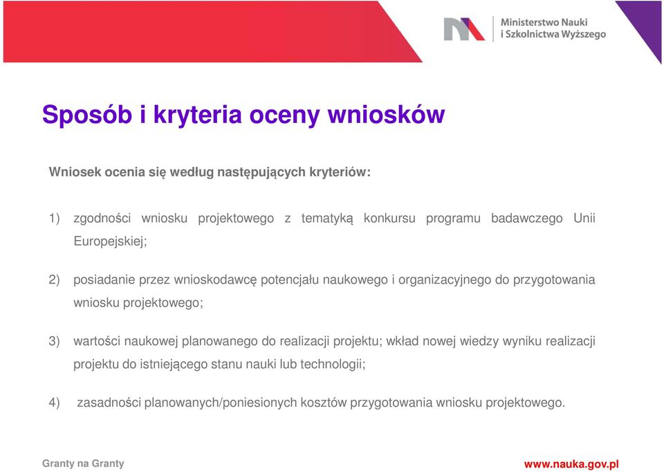 przygotowania wniosku projektowego; 3) wartości naukowej planowanego do realizacji projektu; wkład nowej wiedzy wyniku realizacji