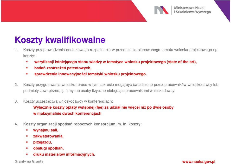 Koszty przygotowania wniosku: prace w tym zakresie mogą być świadczone przez pracowników wnioskodawcy lub podmioty zewnętrzne, tj. firmy lub osoby fizyczne niebędące pracownikami wnioskodawcy; 3.