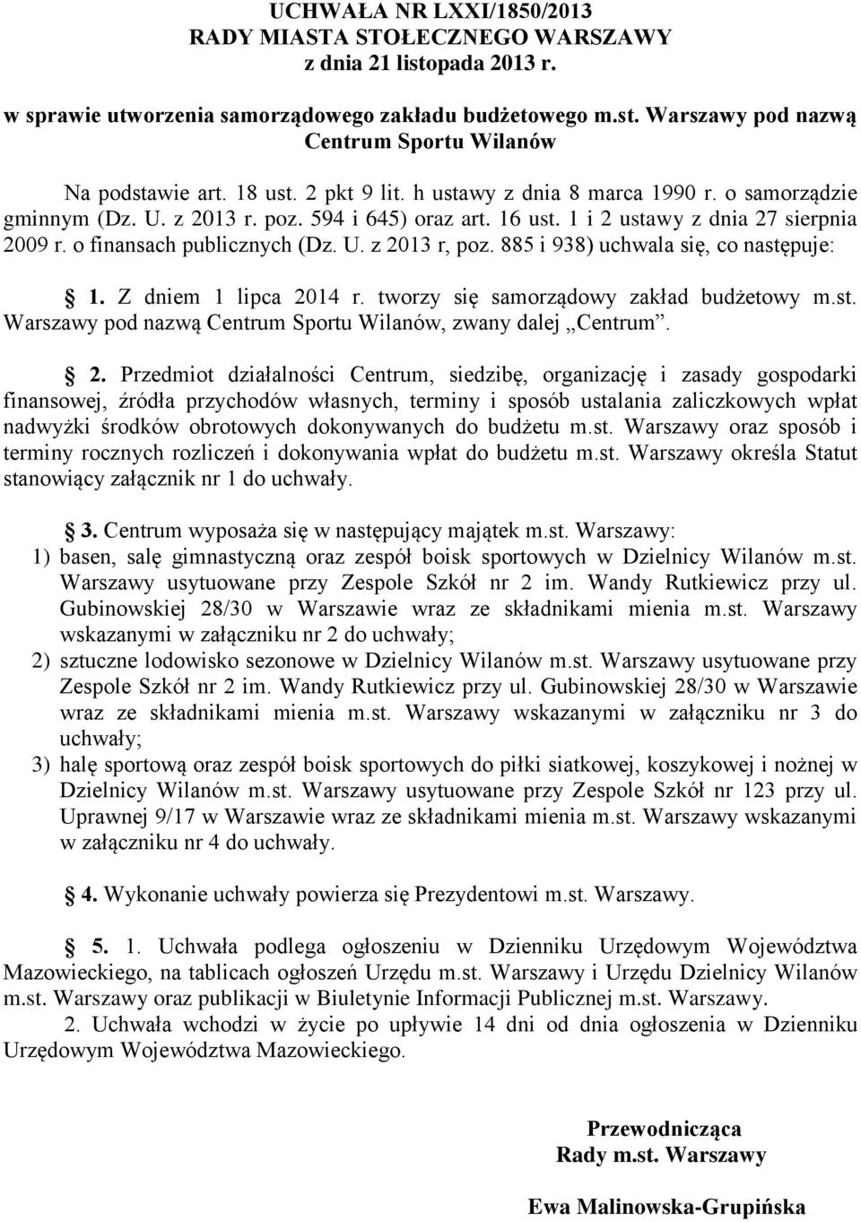 r, poz 885 i 938) uchwala się, co następuje: 1 Z dniem 1 lipca 2014 r tworzy się samorządowy zakład budżetowy mst Warszawy pod nazwą Centrum Sportu Wilanów, zwany dalej Centrum 2 Przedmiot