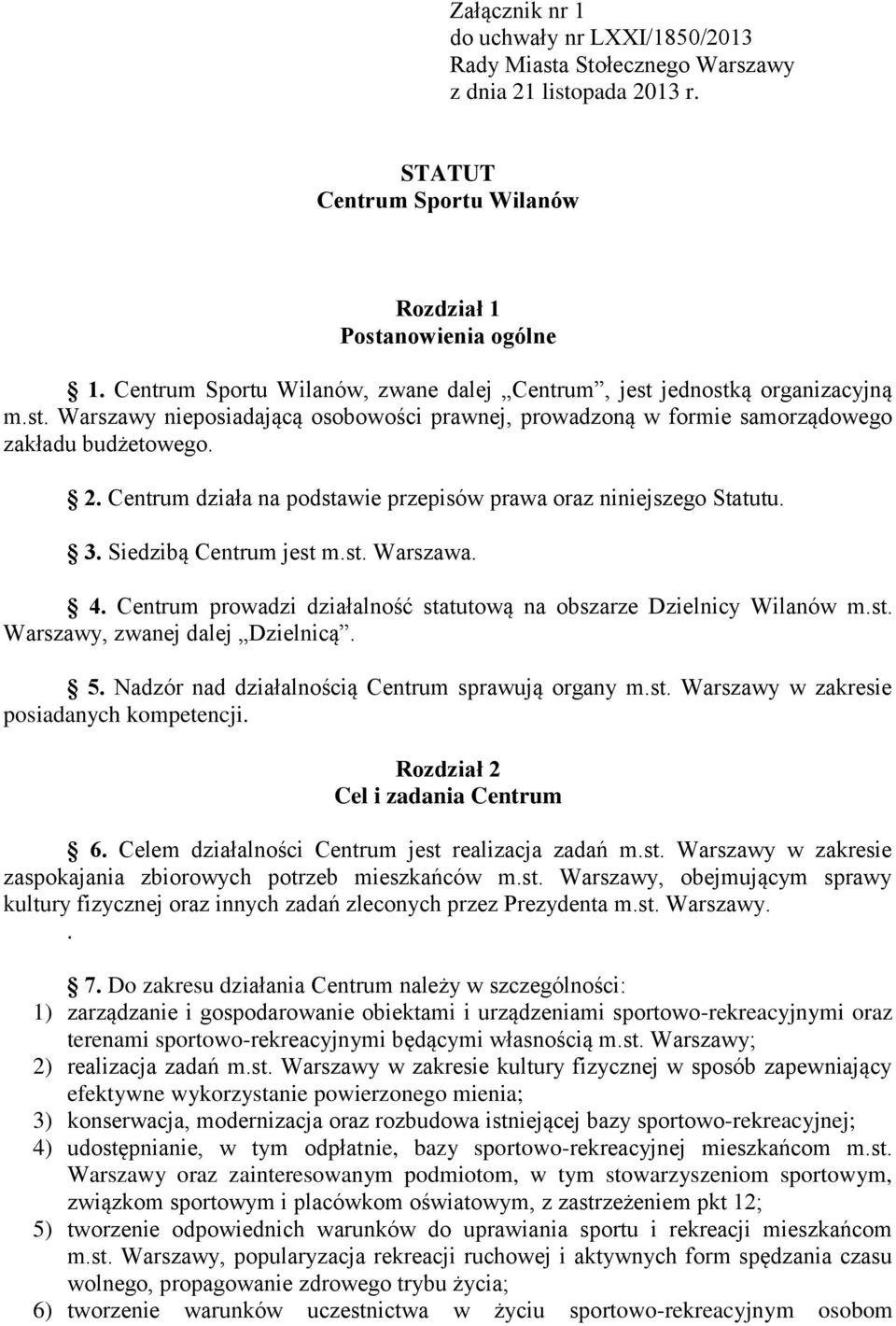 niniejszego Statutu 3 Siedzibą Centrum jest mst Warszawa 4 Centrum prowadzi działalność statutową na obszarze Dzielnicy Wilanów mst Warszawy, zwanej dalej Dzielnicą 5 Nadzór nad działalnością Centrum