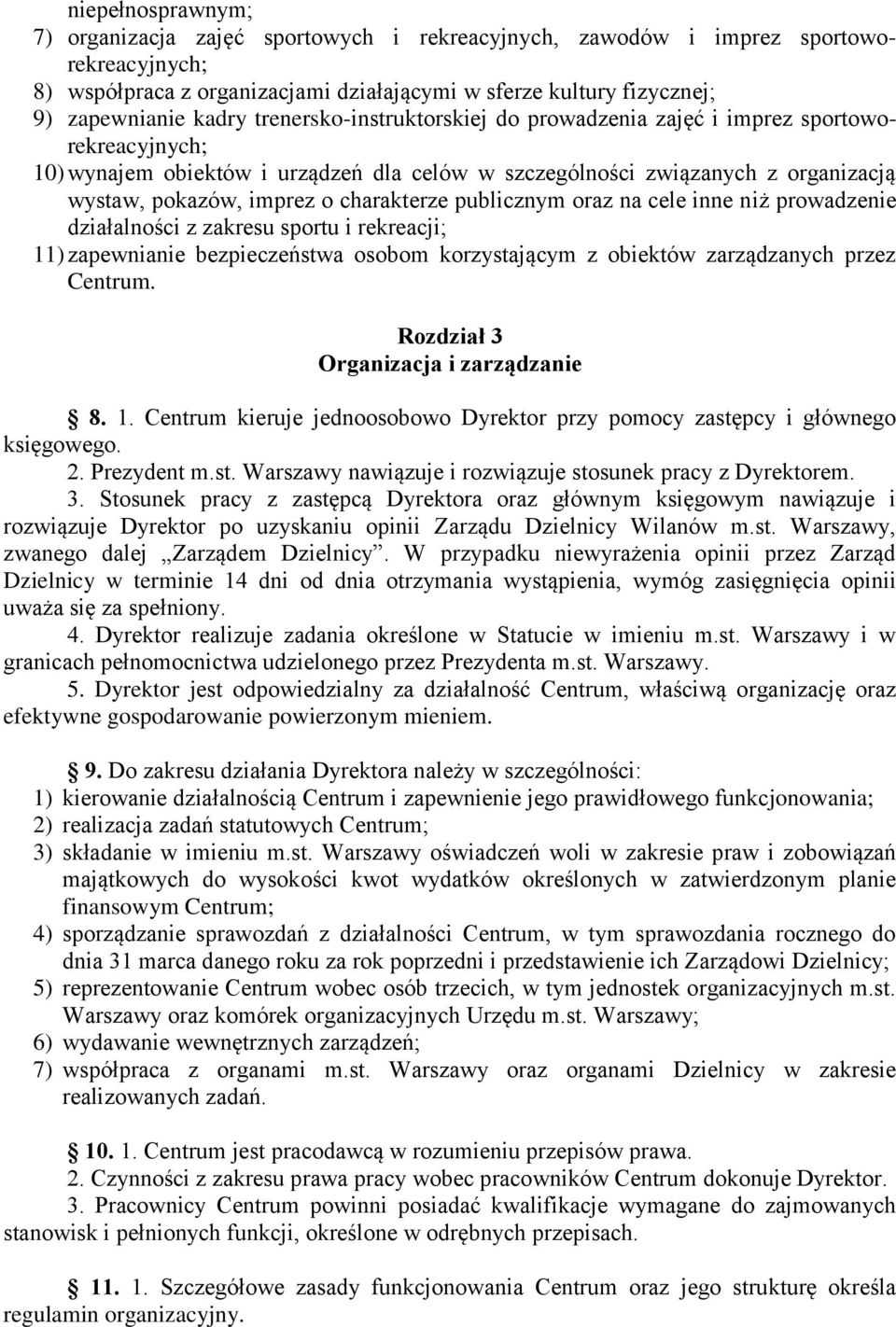 publicznym oraz na cele inne niż prowadzenie działalności z zakresu sportu i rekreacji; 11) zapewnianie bezpieczeństwa osobom korzystającym z obiektów zarządzanych przez Centrum Rozdział 3