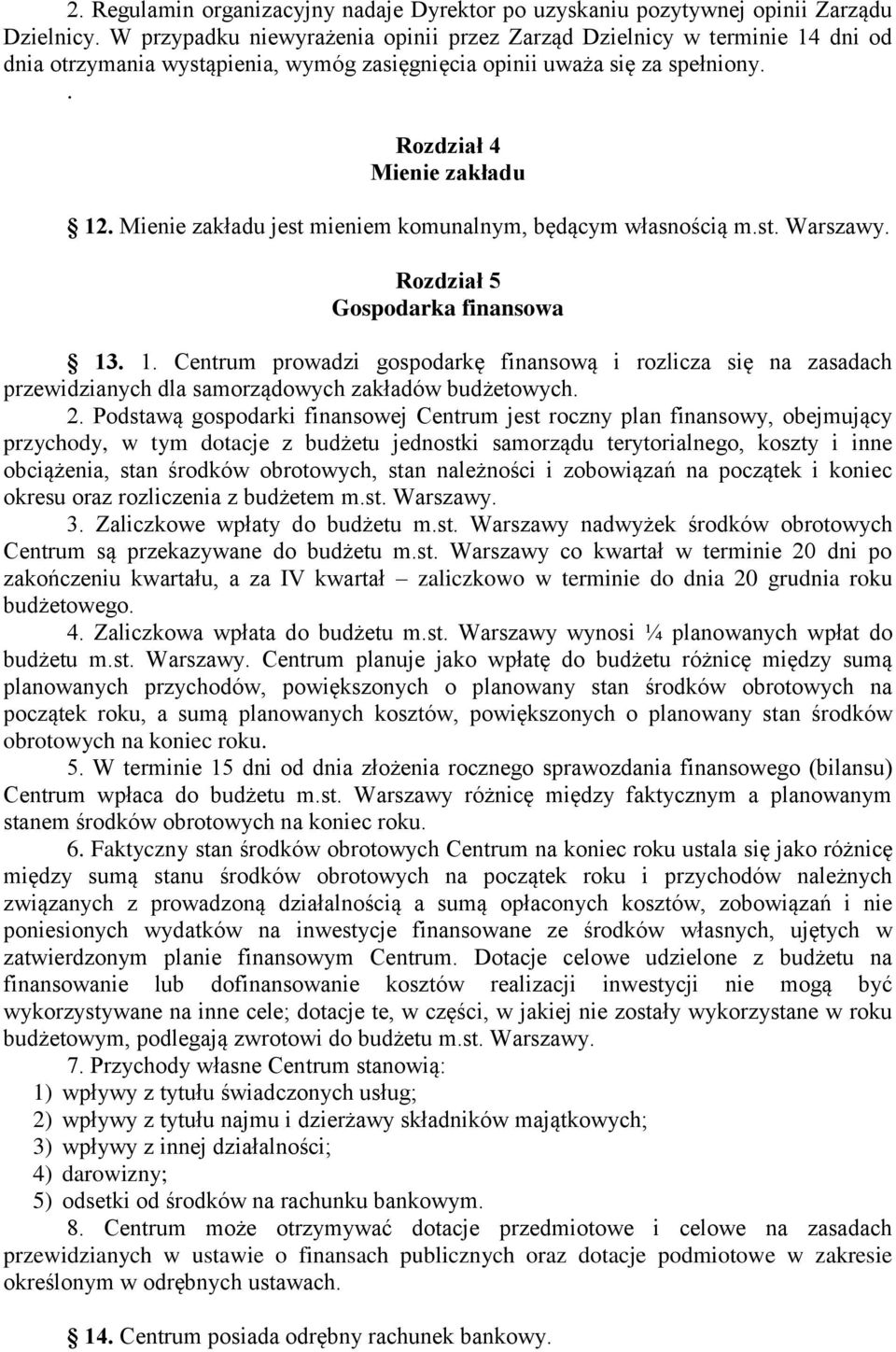 prowadzi gospodarkę finansową i rozlicza się na zasadach przewidzianych dla samorządowych zakładów budżetowych 2 Podstawą gospodarki finansowej Centrum jest roczny plan finansowy, obejmujący