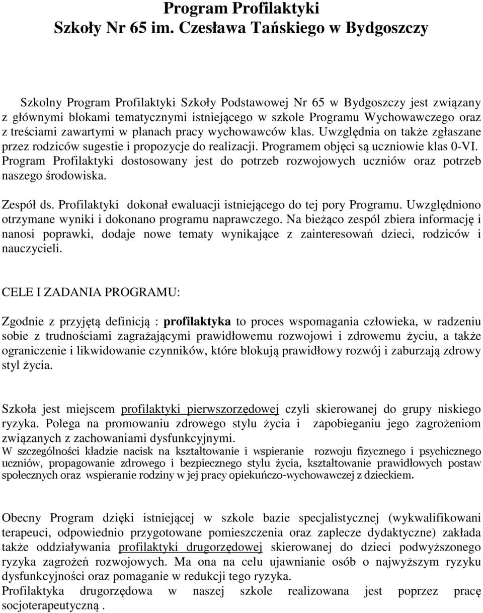 treściami zawartymi w planach pracy ców klas. Uwzględnia on także zgłaszane przez rodziców sugestie i propozycje do realizacji. Programem objęci są uczniowie klas 0-VI.