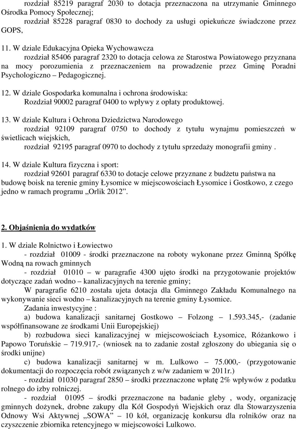 Psychologiczno Pedagogicznej. 12. W dziale Gospodarka komunalna i ochrona środowiska: Rozdział 90002 paragraf 0400 to wpływy z opłaty produktowej. 13.