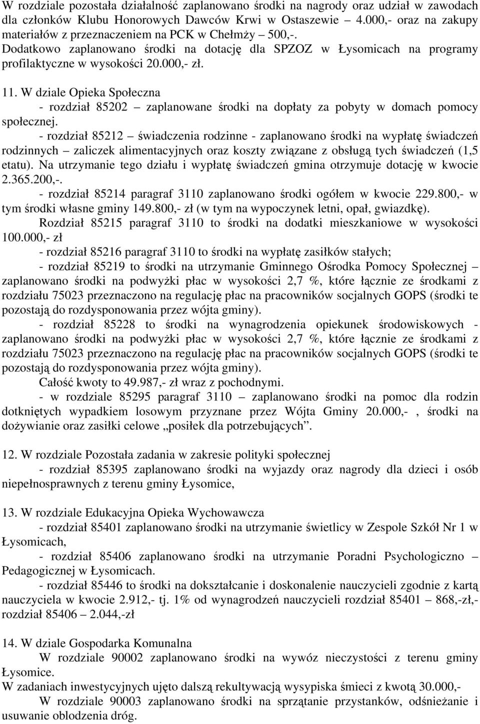 W dziale Opieka Społeczna - rozdział 85202 zaplanowane środki na dopłaty za pobyty w domach pomocy społecznej.