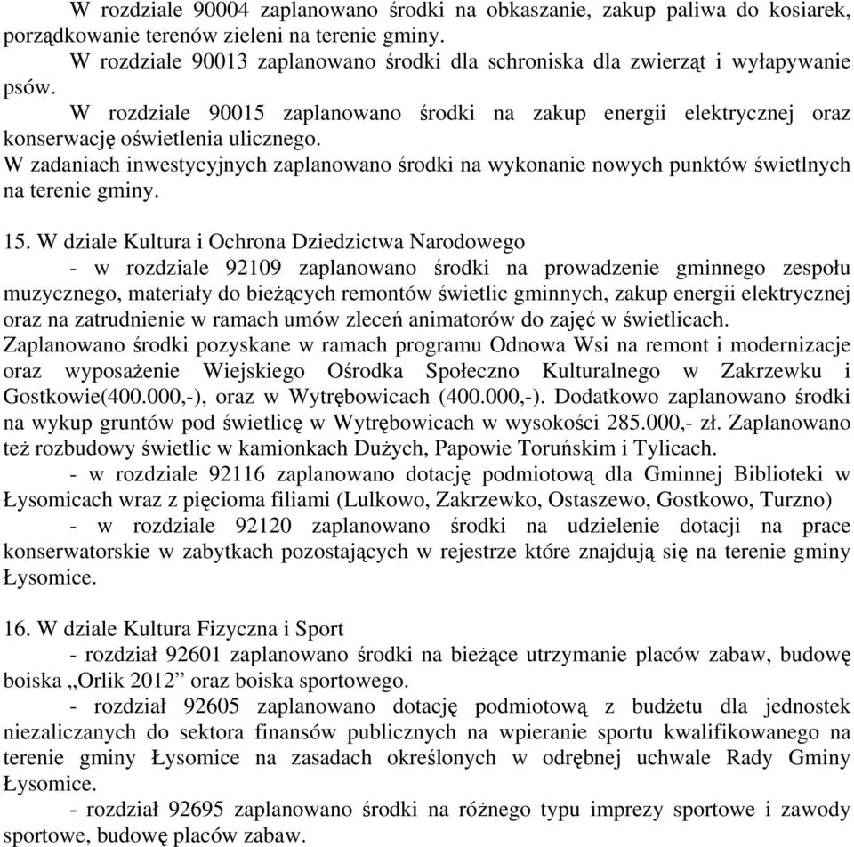 W zadaniach inwestycyjnych zaplanowano środki na wykonanie nowych punktów świetlnych na terenie gminy. 15.