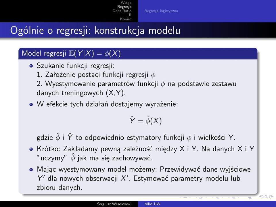 W efekcie tych działań dostajemy wyrażenie: Ŷ = ˆφ(X ) gdzie ˆφ i Ŷ to odpowiednio estymatory funkcji φ i wielkości Y.