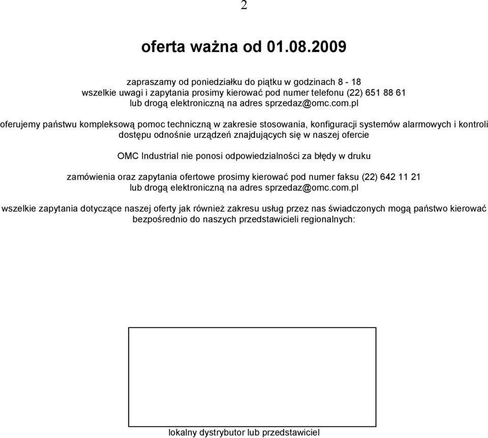 pl oferujemy państwu kompleksową pomoc techniczną w zakresie stosowania, konfiguracji systemów alarmowych i kontroli dostępu odnośnie urządzeń znajdujących się w naszej ofercie OMC Industrial nie