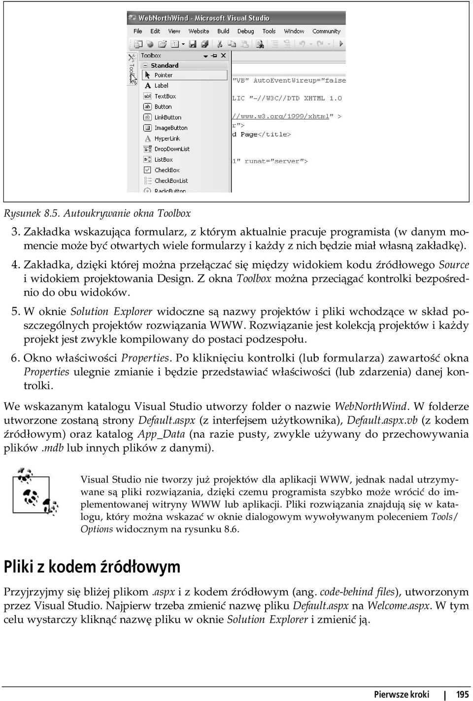 Zakładka, dzięki której można przełączać się między widokiem kodu źródłowego Source i widokiem projektowania Design. Z okna Toolbox można przeciągać kontrolki bezpośrednio do obu widoków. 5.