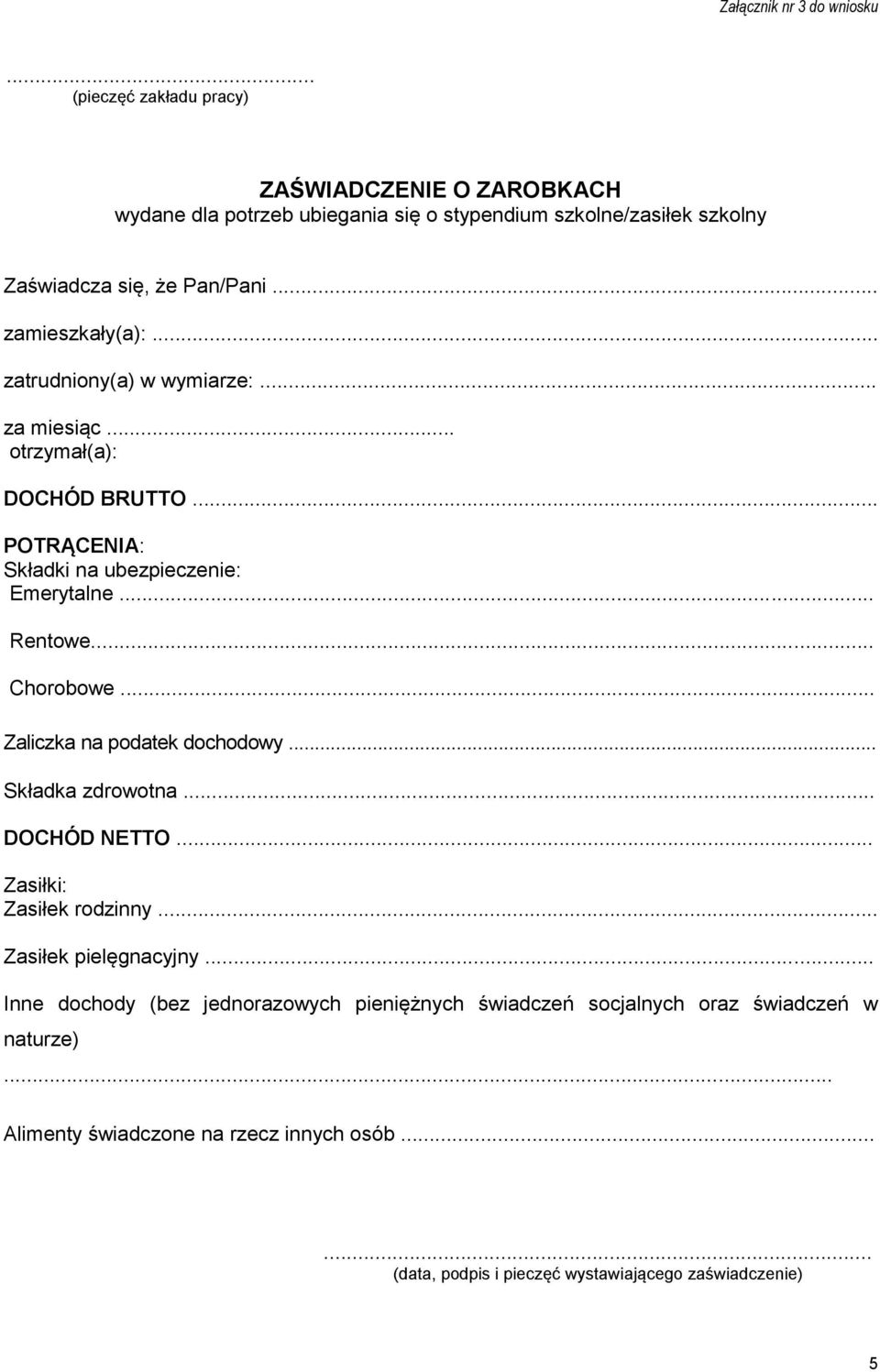 .. zatrudniony(a) w wymiarze:... za miesiąc... otrzymał(a): DOCHÓD BRUTTO... POTRĄCENIA: Składki na ubezpieczenie: Emerytalne... Rentowe... Chorobowe.