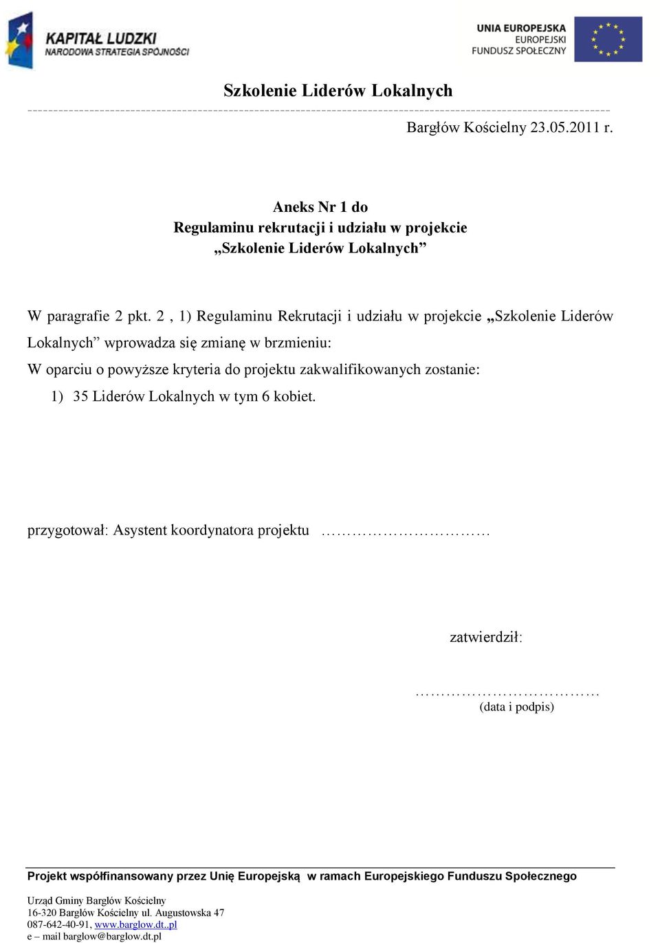 2, 1) Regulaminu Rekrutacji i udziału w projekcie Szkolenie Liderów Lokalnych wprowadza się zmianę w