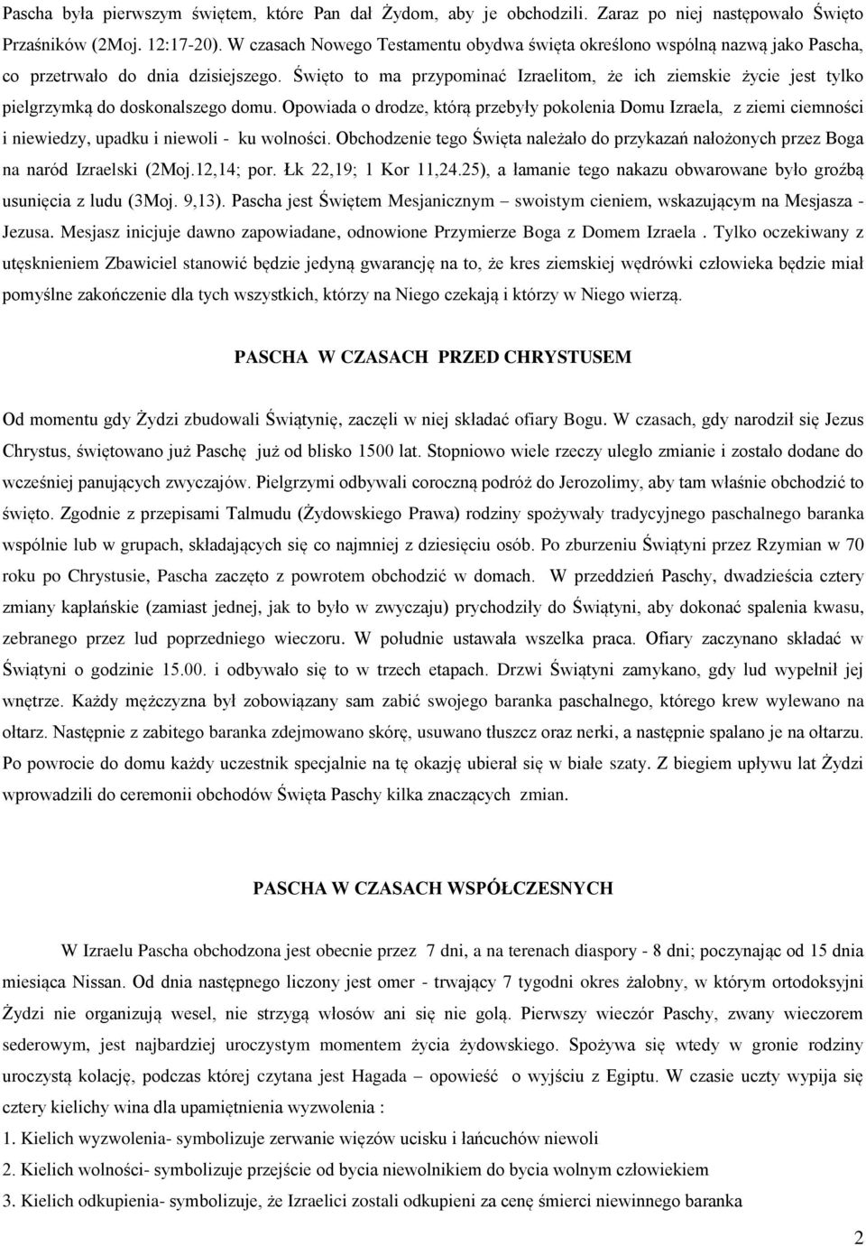 Święto to ma przypominać Izraelitom, że ich ziemskie życie jest tylko pielgrzymką do doskonalszego domu.