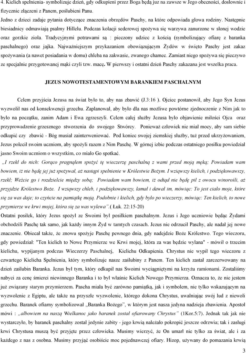 Podczas kolacji sederowej spożywa się warzywa zanurzone w słonej wodzie oraz gorzkie zioła.