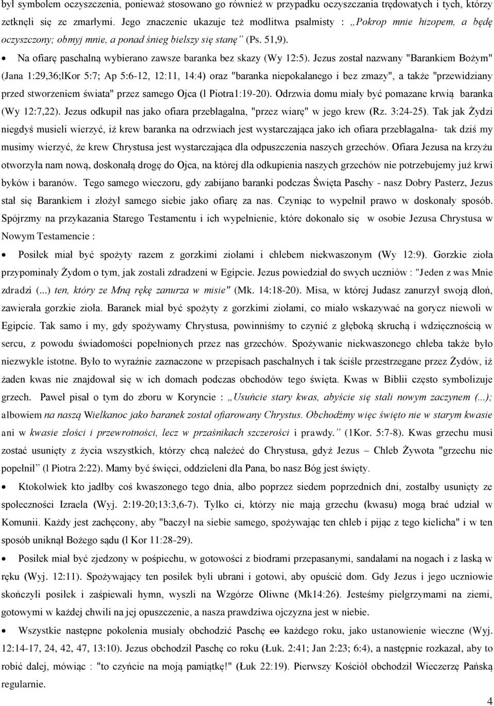 Na ofiarę paschalną wybierano zawsze baranka bez skazy (Wy 12:5).