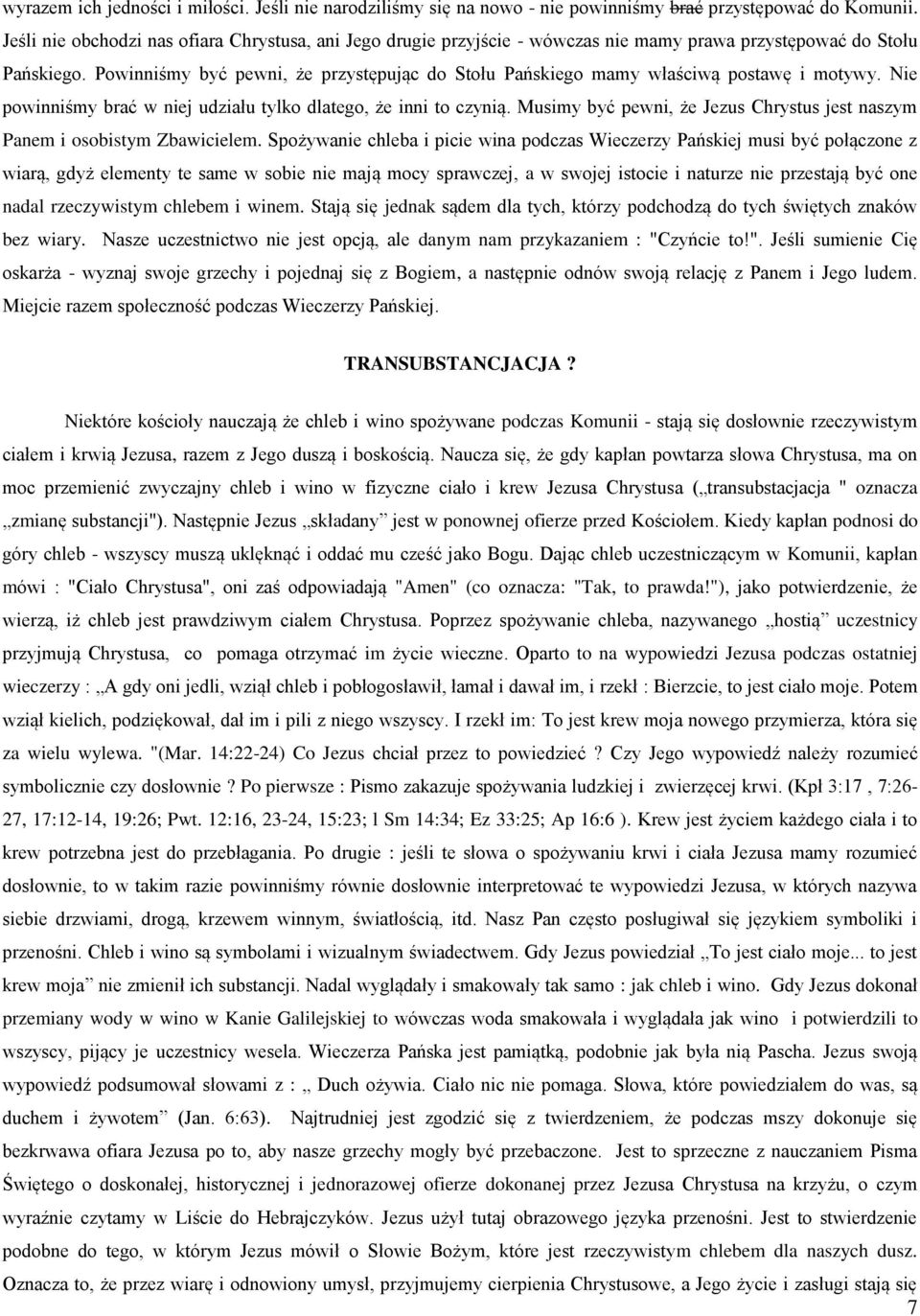 Powinniśmy być pewni, że przystępując do Stołu Pańskiego mamy właściwą postawę i motywy. Nie powinniśmy brać w niej udziału tylko dlatego, że inni to czynią.