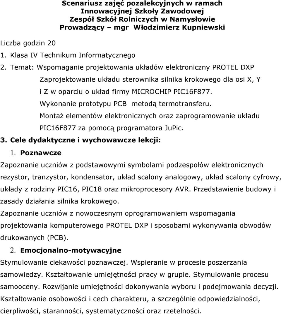Temat: Wspomaganie projektowania układów elektroniczny PROTEL DXP Zaprojektowanie układu sterownika silnika krokowego dla osi X, Y i Z w oparciu o układ firmy MICROCHIP PIC16F877.