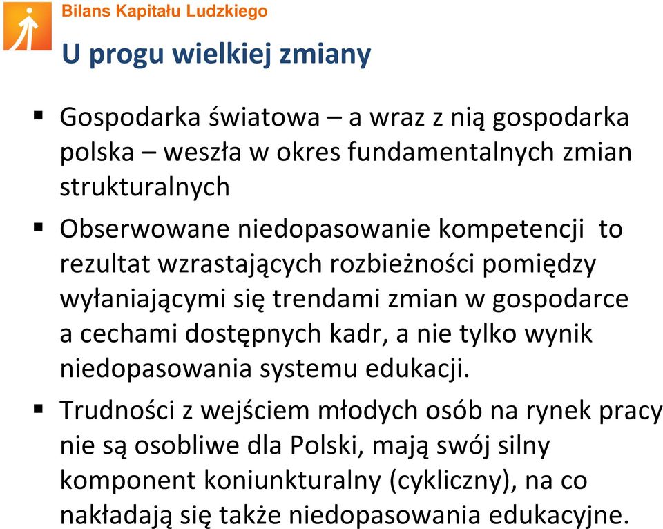 gospodarce a cechami dostępnych kadr, a nie tylko wynik niedopasowania systemu edukacji.