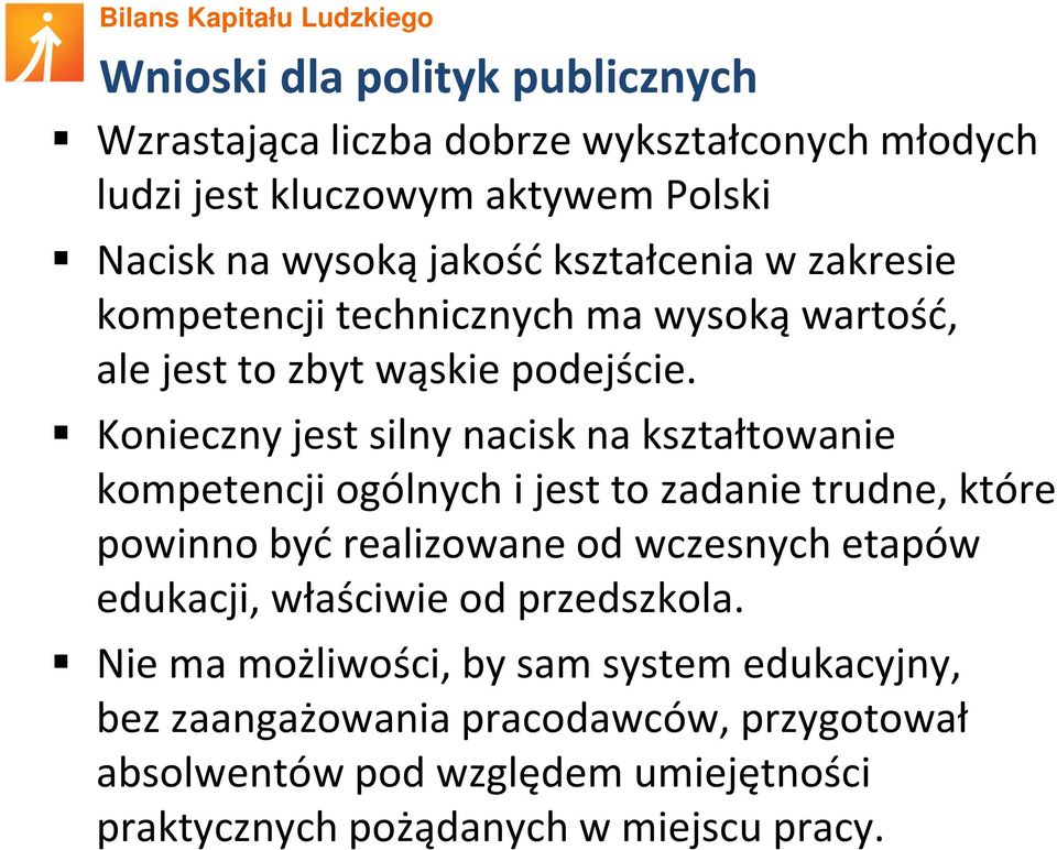 Konieczny jest silny nacisk na kształtowanie kompetencji ogólnych i jest to zadanie trudne, które powinno być realizowane od wczesnych etapów