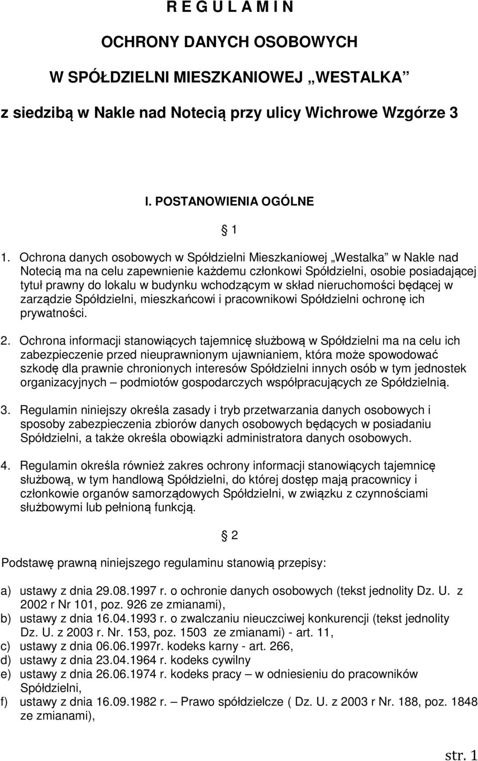 w skład nieruchomości będącej w zarządzie Spółdzielni, mieszkańcowi i pracownikowi Spółdzielni ochronę ich prywatności. 2.