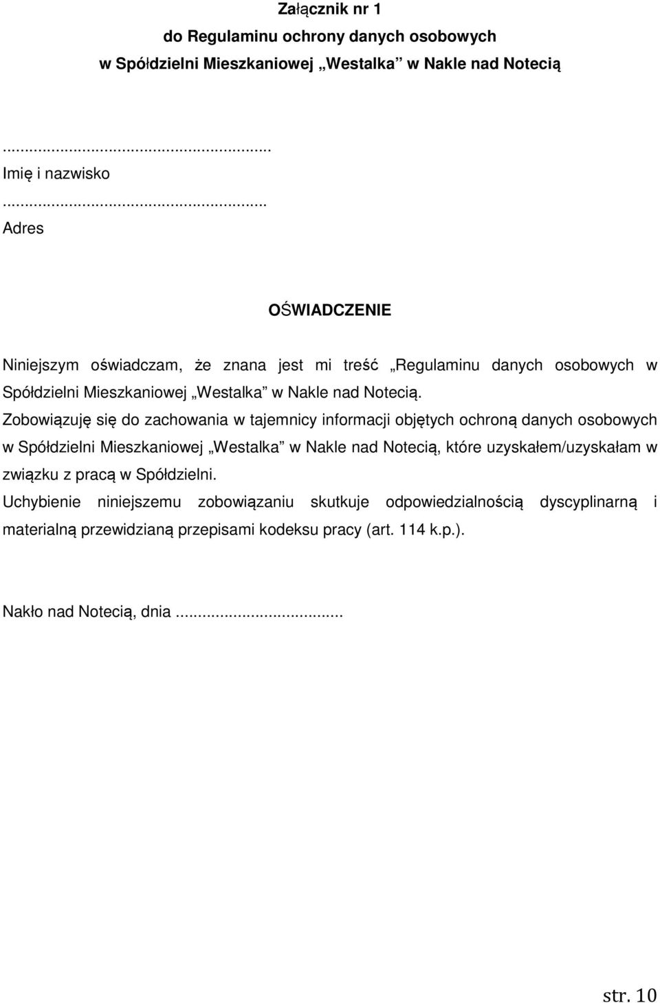 Zobowiązuję się do zachowania w tajemnicy informacji objętych ochroną danych osobowych w Spółdzielni Mieszkaniowej Westalka w Nakle nad Notecią, które